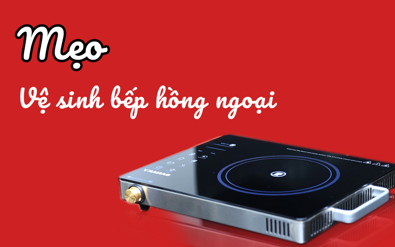 Cach-ve-sinh-bep-hong-ngoai