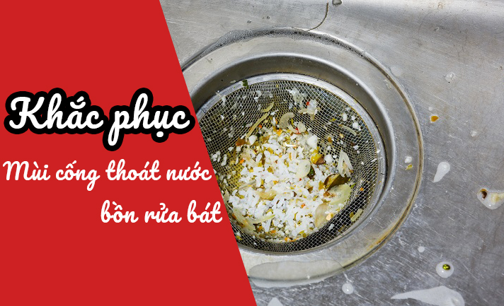Hướng dẫn cách khắc phục mùi hôi cống thoát nước bồn rửa bát