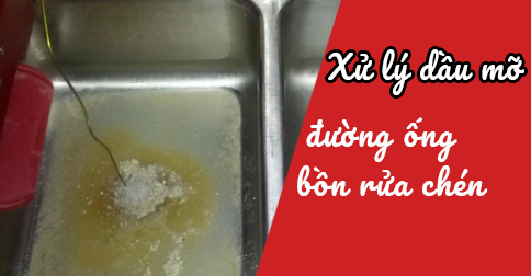 Xử lý dầu mỡ trong đường ống bồn rửa chén